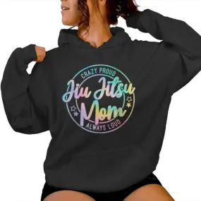 Crazy Proud Jiu Jitsu Mom Tie Dye Always Loud Mother's Day Women Hoodie